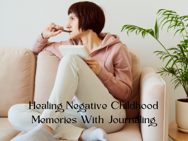 Healing Negative Childhood Memories With Journaling
