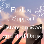 Finding a Support System on Good and Bad Days