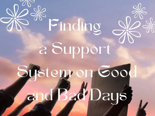 Finding a Support System on Good and Bad Days