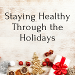 Staying Healthy Through the Holidays