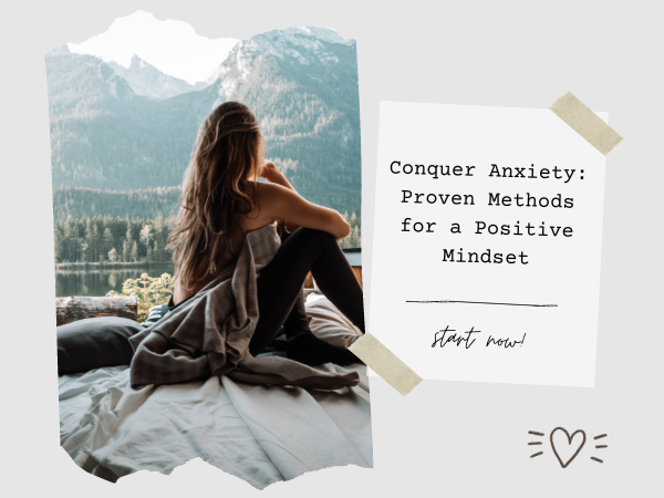 Conquer Anxiety: Proven Methods for a Positive Mindset
