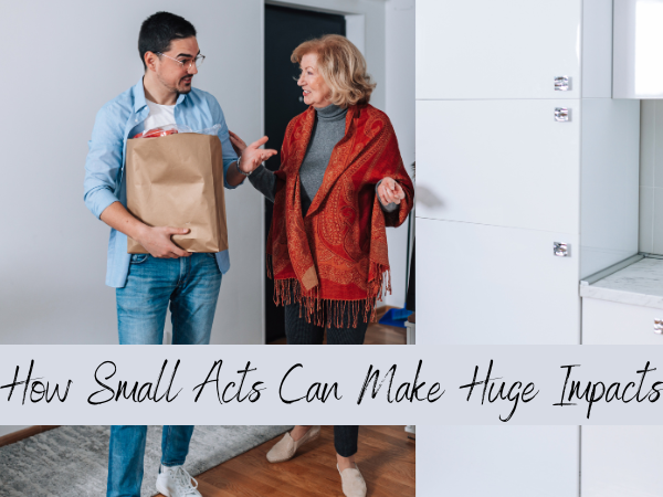 How Small Acts Can Make Huge Impacts