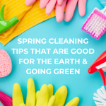 Spring Cleaning Tips That Are Good for the Earth & Going Green