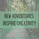 New adventures inspire creativity