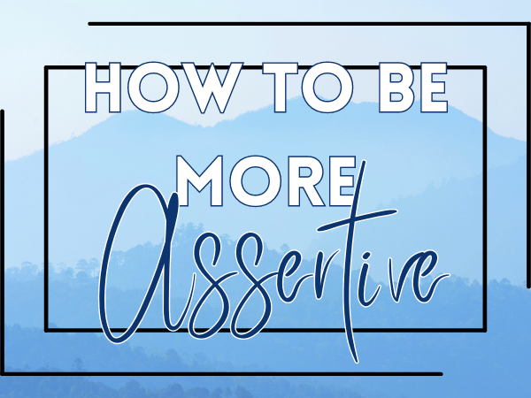 be more assertive
