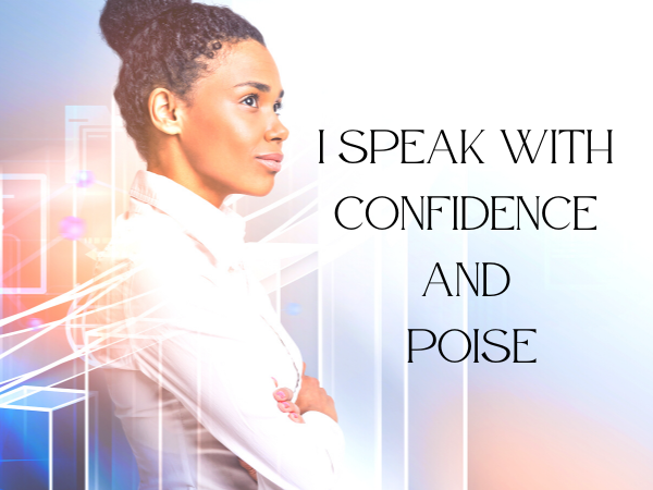 I speak with confidence and poise.