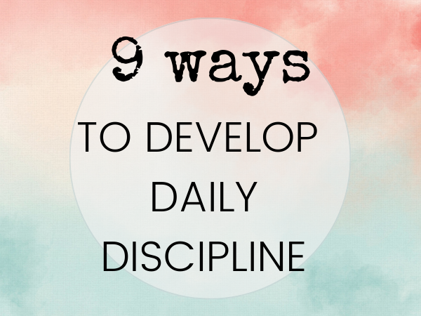 9 Ways to Develop Daily Discipline