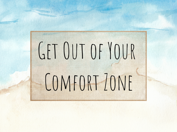 Get Out of Your Comfort Zone
